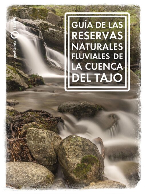 Title details for Guía de las Reservas Naturales Fluviales de la cuenca del Tajo by Ana Riera Aragay - Available